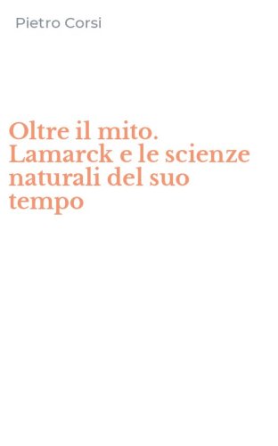 Oltre il mito. Lamarck e le scienze naturali del suo tempo