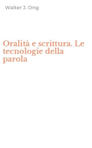 Oralit&agrave; e scrittura. Le tecnologie della parola