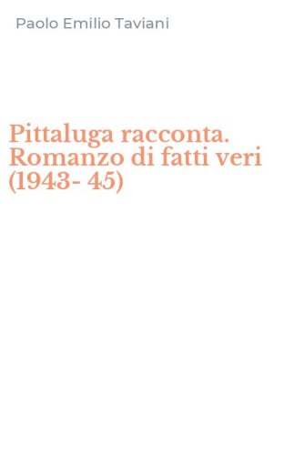 Pittaluga racconta. Romanzo di fatti veri (1943-45)