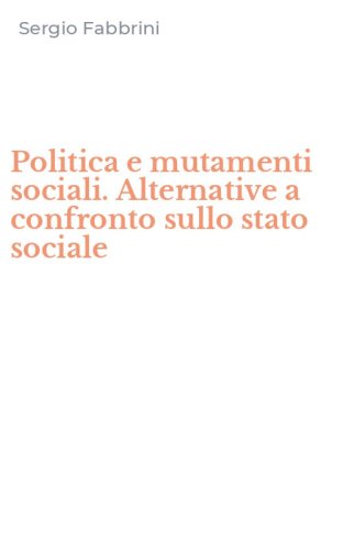 Politica e mutamenti sociali. Alternative a confronto sullo stato sociale