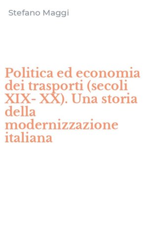 Politica ed economia dei trasporti (secoli XIX-XX). Una storia della modernizzazione italiana