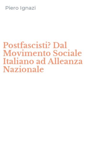 Postfascisti? Dal Movimento Sociale Italiano ad Alleanza Nazionale