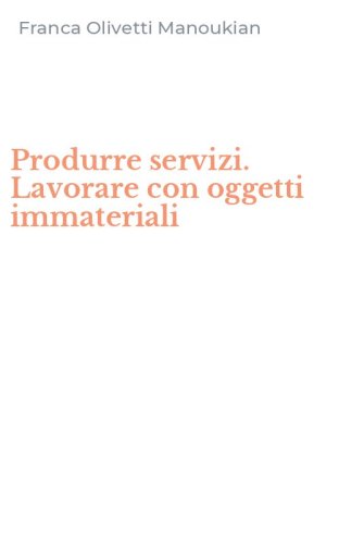 Produrre servizi. Lavorare con oggetti immateriali