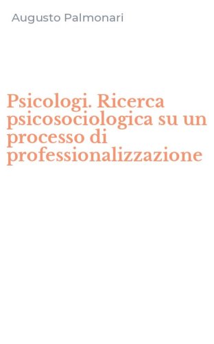 Psicologi. Ricerca psicosociologica su un processo di professionalizzazione