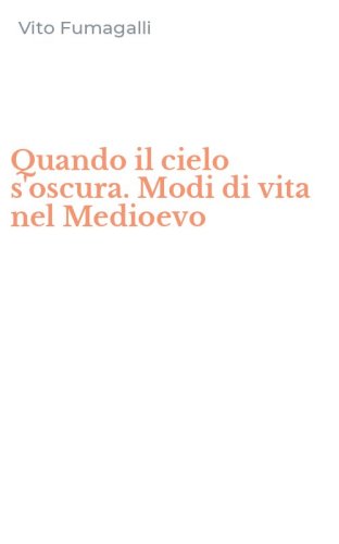Quando il cielo s'oscura. Modi di vita nel Medioevo