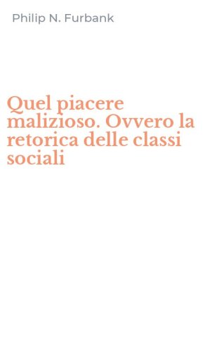 Quel piacere malizioso. Ovvero la retorica delle classi sociali