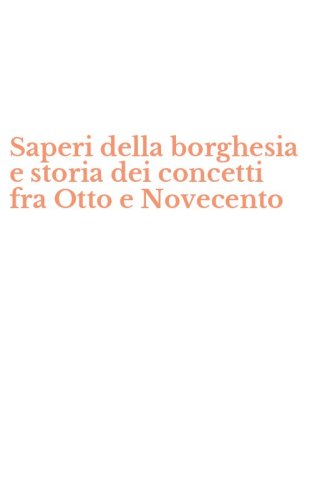 Saperi della borghesia e storia dei concetti fra Otto e Novecento
