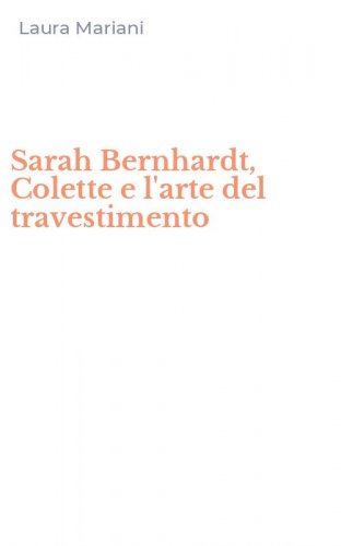 Sarah Bernhardt, Colette e l'arte del travestimento