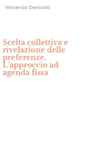 Scelta collettiva e rivelazione delle preferenze. L'approccio ad agenda fissa
