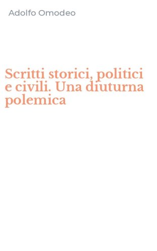 Scritti storici, politici e civili. Una diuturna polemica