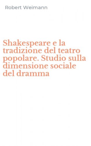 Shakespeare e la tradizione del teatro popolare. Studio sulla dimensione sociale del dramma