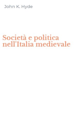 Societ&agrave; e politica nell'Italia medievale