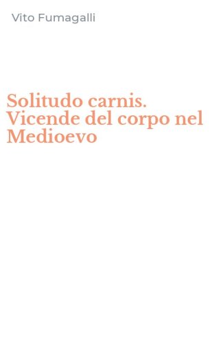 Solitudo carnis. Vicende del corpo nel Medioevo