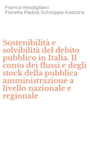 Sostenibilit&agrave; e solvibilit&agrave; del debito pubblico in Italia. Il conto dei flussi e degli stock della pubblica amministrazione a livello nazionale e regionale