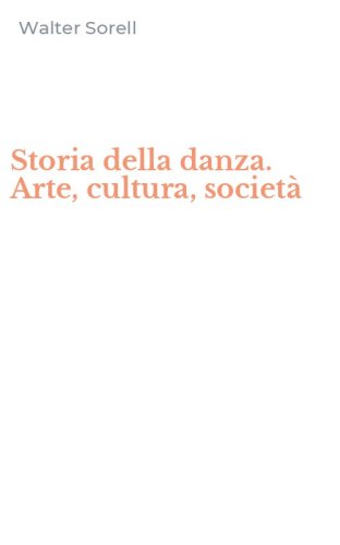 Storia della danza. Arte, cultura, societ&agrave;