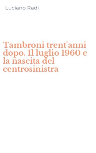 Tambroni trent'anni dopo. Il luglio 1960 e la nascita del centrosinistra