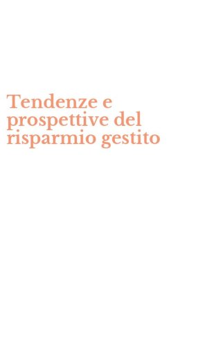 Tendenze e prospettive del risparmio gestito