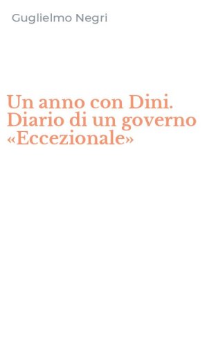 Un anno con Dini. Diario di un governo &laquo;Eccezionale&raquo;