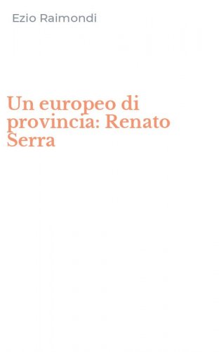 Un europeo di provincia: Renato Serra