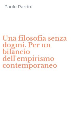 Una filosofia senza dogmi. Per un bilancio dell'empirismo contemporaneo