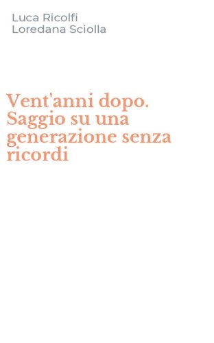 Vent'anni dopo. Saggio su una generazione senza ricordi