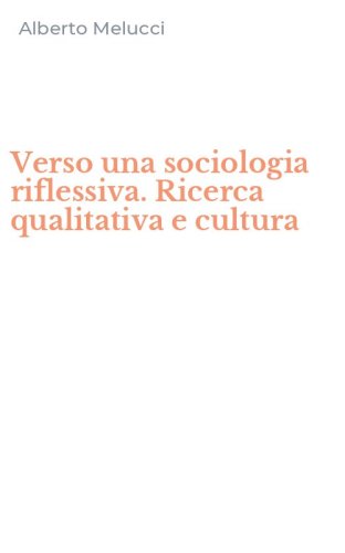 Verso una sociologia riflessiva. Ricerca qualitativa e cultura