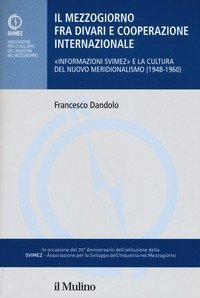Il mezzogiorno fra divari e cooperazione internazionale. &laquo;Informazione SVIMEZ&raquo; e la cultura del nuovo meridionalsimo (1948-1960)