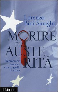 Morire di austerit&agrave;. Democrazie europee con le spalle al muro