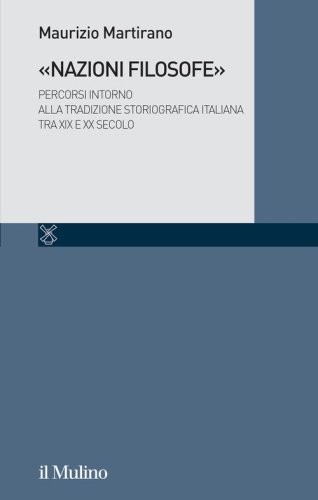 &laquo;Nazioni filosofe&raquo;. Percorsi intorno alla tradizione storiografica italiana tra XIX e XX secolo