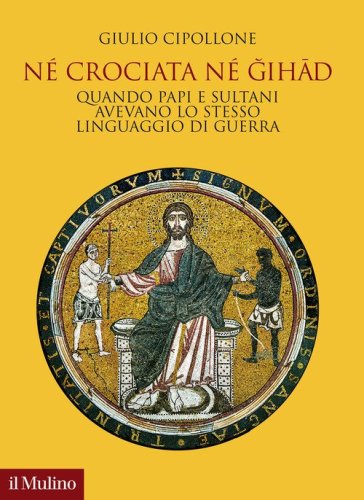 N&eacute; crociata n&eacute; gihad. Quando papi e sultani avevano lo stesso linguaggio di guerra