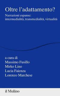 Oltre l'adattamento? Narrazioni espanse: intermedialit&agrave;, transmedialit&agrave;, virtualit&agrave;