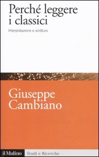 Perch&eacute; leggere i classici. Interpretazione e scrittura