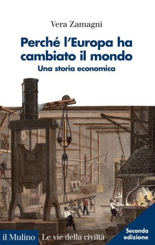 Perch&eacute; l'Europa ha cambiato il mondo. Una storia economica