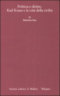 Politica e diritto. Karl Kraus e la crisi della civilt&agrave;