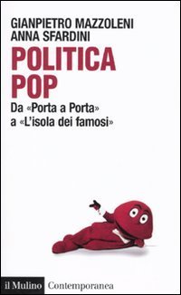 Politica pop. Da &laquo;Porta a porta&raquo; a &laquo;L'isola dei famosi&raquo;