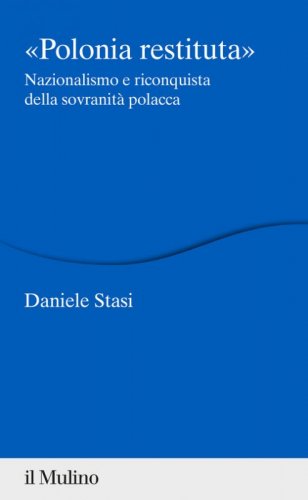 Polonia restituita. Nazionalismo e riconquista della sovranit&agrave; polacca