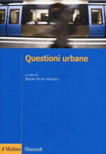 Questioni urbane. Caratteri e problemi della citt&agrave; contemporanea
