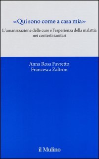 &laquo;Qui sono come a casa mia&raquo;. L'umanizzazione delle cure e l'esperienza della malattia nei contesti sanitari