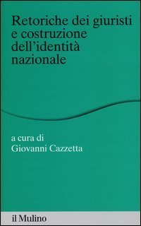 Retoriche dei giuristi e costituzione dell'identit&agrave; nazionale