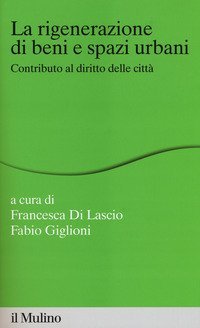 La rigenerazione di beni e spazi urbani. Contributi al diritto delle citt&agrave;