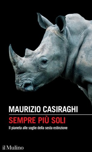 Sempre pi&ugrave; soli. Il pianeta alle soglie della sesta estinzione