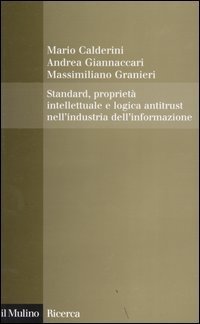 Standard, propriet&agrave; intellettuale e logica antitrust nell'industria dell'informazione