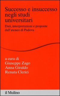 Successo e insuccesso negli studi universitari. Dati, interpretazioni e proposte dall'ateneo di Padova - E PROPOSTE