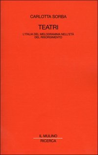 Teatri. L'Italia del melodramma nell'et&agrave; del Risorgimento