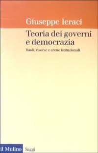 Teoria dei governi e democrazia. Ruoli, risorse e arene istituzionali