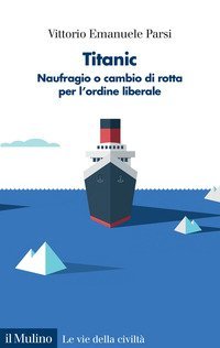 Titanic. Naufragio o cambio di rotta per l'ordine liberale