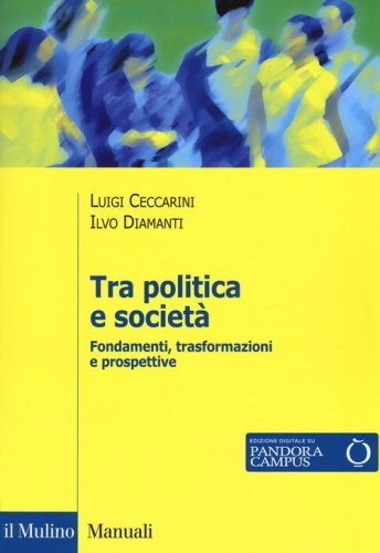 Tra politica e societ&agrave;. Fondamenti, trasformazioni e prospettive