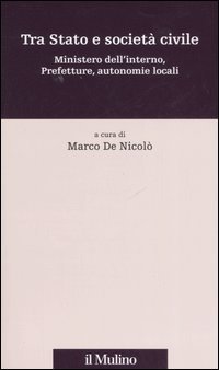 Tra Stato e societ&agrave; civile. Ministero dell'interno, prefetture, autonomie locali
