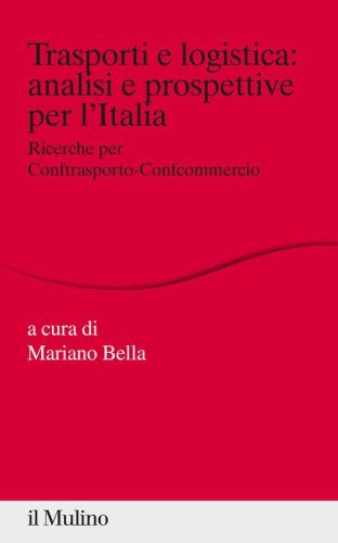 Trasporti e logistica: analisi e prospettive per l'Italia. Ricerche per Conftrasporto-Confcommercio
