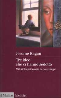 Tre idee che ci hanno sedotto. Miti della psicologia dello sviluppo
